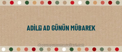 ADİLƏ AD GÜNÜN MÜBAREK