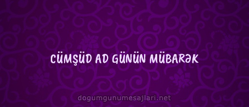 CÜMŞÜD AD GÜNÜN MÜBARƏK