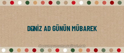 DƏNİZ AD GÜNÜN MÜBAREK