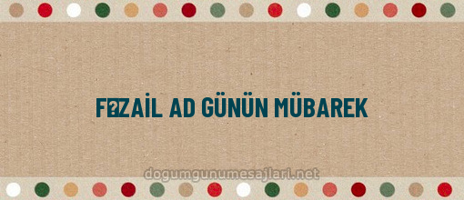 FƏZAİL AD GÜNÜN MÜBAREK