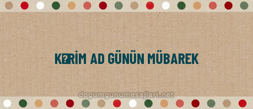 KƏRİM AD GÜNÜN MÜBAREK