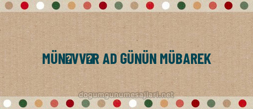 MÜNƏVVƏR AD GÜNÜN MÜBAREK