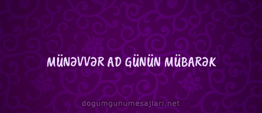 MÜNƏVVƏR AD GÜNÜN MÜBARƏK