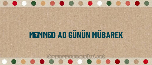 MƏMMƏD AD GÜNÜN MÜBAREK