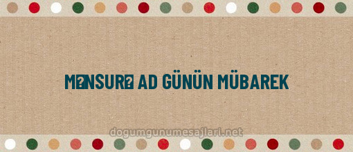 MƏNSURƏ AD GÜNÜN MÜBAREK