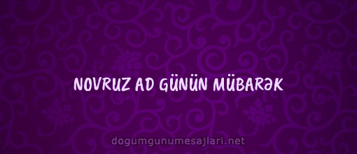 NOVRUZ AD GÜNÜN MÜBARƏK