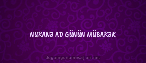 NURANƏ AD GÜNÜN MÜBARƏK