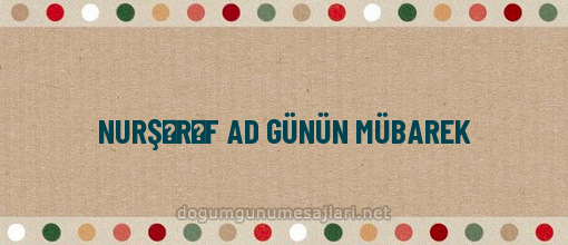 NURŞƏRƏF AD GÜNÜN MÜBAREK