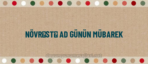 NÖVRƏSTƏ AD GÜNÜN MÜBAREK