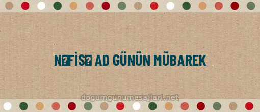 NƏFİSƏ AD GÜNÜN MÜBAREK