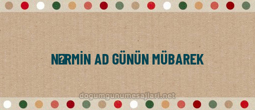 NƏRMİN AD GÜNÜN MÜBAREK