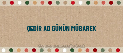 QƏDİR AD GÜNÜN MÜBAREK