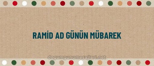 RAMİD AD GÜNÜN MÜBAREK