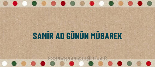 SAMİR AD GÜNÜN MÜBAREK