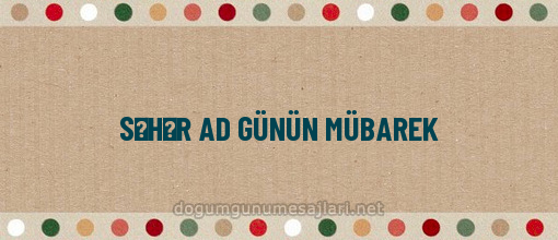 SƏHƏR AD GÜNÜN MÜBAREK