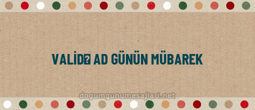 VALİDƏ AD GÜNÜN MÜBAREK