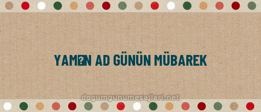 YAMƏN AD GÜNÜN MÜBAREK