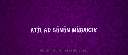 AFİL AD GÜNÜN MÜBARƏK