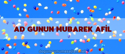 AD GUNUN MUBAREK AFİL