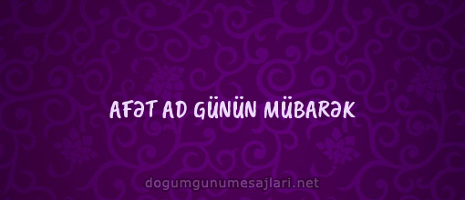 AFƏT AD GÜNÜN MÜBARƏK