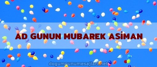 AD GUNUN MUBAREK ASİMAN