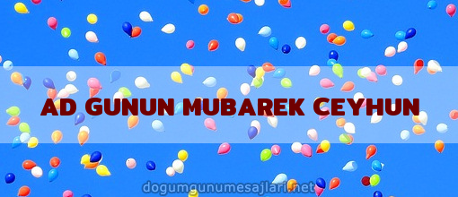 AD GUNUN MUBAREK CEYHUN