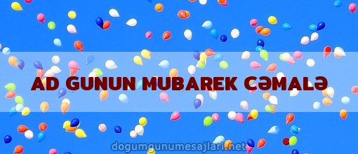 AD GUNUN MUBAREK CƏMALƏ