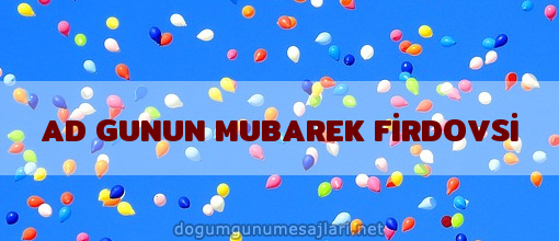 AD GUNUN MUBAREK FİRDOVSİ