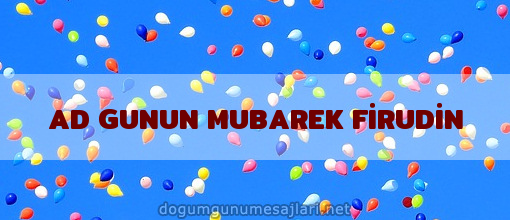 AD GUNUN MUBAREK FİRUDİN