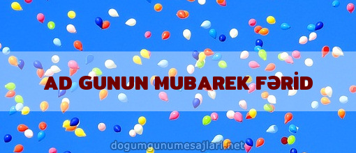 AD GUNUN MUBAREK FƏRİD