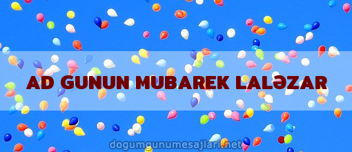 AD GUNUN MUBAREK LALƏZAR