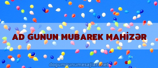 AD GUNUN MUBAREK MAHİZƏR