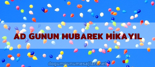 AD GUNUN MUBAREK MİKAYIL