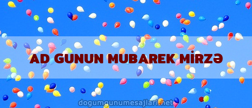 AD GUNUN MUBAREK MİRZƏ