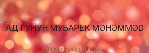 АД ГУНУН МУБАРЕК MƏHƏMMƏD