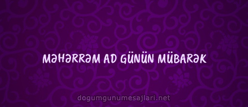 MƏHƏRRƏM AD GÜNÜN MÜBARƏK