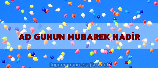 AD GUNUN MUBAREK NADİR