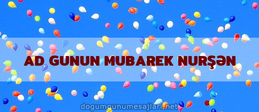 AD GUNUN MUBAREK NURŞƏN