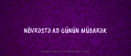 NÖVRƏSTƏ AD GÜNÜN MÜBARƏK