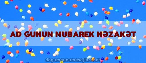 AD GUNUN MUBAREK NƏZAKƏT