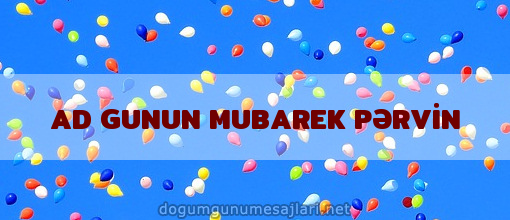 AD GUNUN MUBAREK PƏRVİN