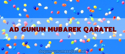 AD GUNUN MUBAREK QARATEL