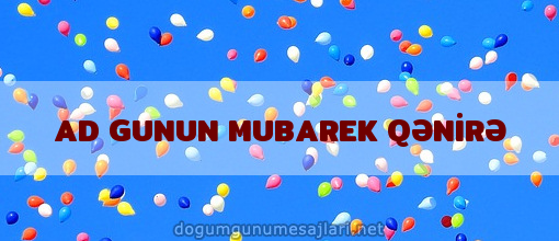 AD GUNUN MUBAREK QƏNİRƏ