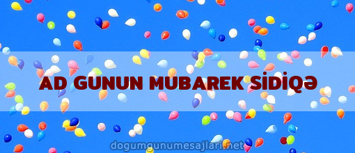 AD GUNUN MUBAREK SİDİQƏ