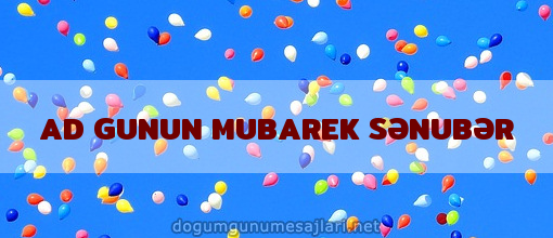 AD GUNUN MUBAREK SƏNUBƏR