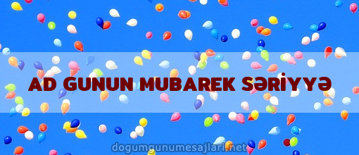 AD GUNUN MUBAREK SƏRİYYƏ