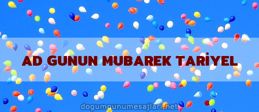 AD GUNUN MUBAREK TARİYEL