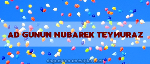 AD GUNUN MUBAREK TEYMURAZ