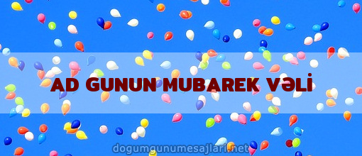 AD GUNUN MUBAREK VƏLİ