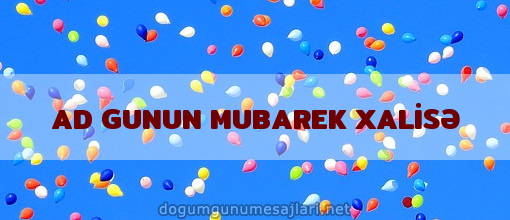 AD GUNUN MUBAREK XALİSƏ